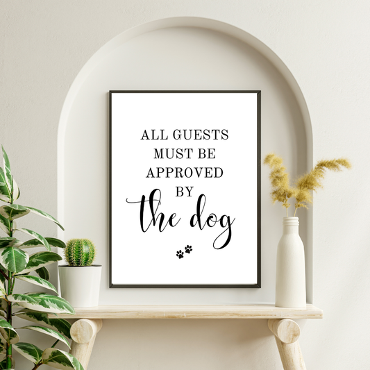 All Guests To Be Approved By The Dog DIGITAL PRINT